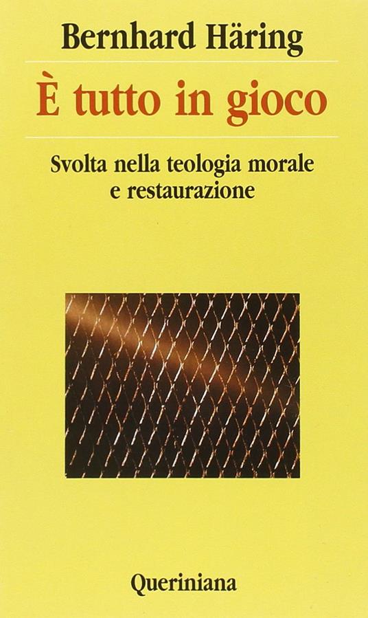 È tutto in gioco. Svolta nella teologia morale e restaurazione - Bernhard Häring - copertina