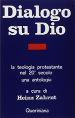 Dialogo su Dio. La teologia protestante nel XX secolo. Una antologia