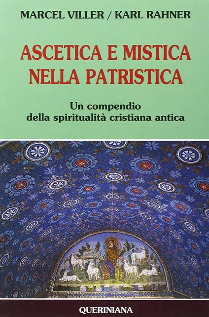 Ascetica e mistica nella patristica. Un compendio della spiritualità cristiana antica - Marcel Viller,Karl Rahner - copertina