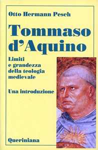 Tommaso d'Aquino. Limiti e grandezza della teologia medievale. Una introduzione