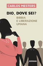 Dio dove sei? Bibbia e liberazione umana. Nuova ediz.