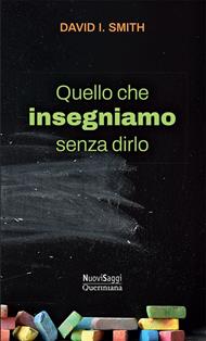 Quello che insegniamo senza dirlo. Una nuova immaginazione per la scuola