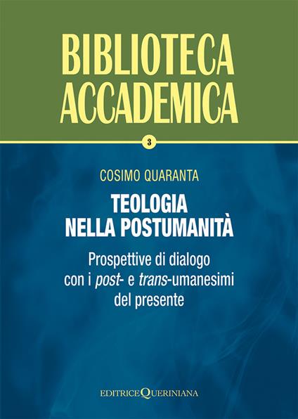 Teologia nella postumanità. Prospettive di dialogo con i post- e trans-umanesimi del presente - Cosimo Quaranta - copertina