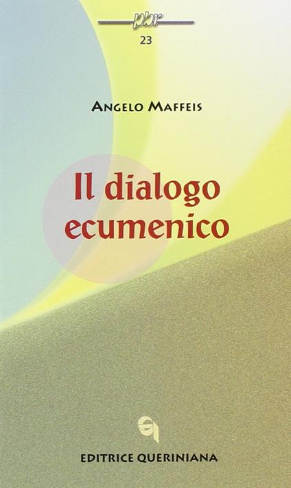 Il dialogo ecumenico - Angelo Maffeis - copertina