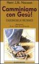 Camminiamo con Gesù! Stazioni della via crucis - Henri J. Nouwen - copertina