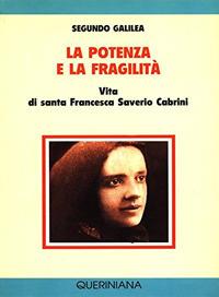 La potenza e la fragilità. Vita di santa Francesca Saverio Cabrini - Segundo Galilea - copertina
