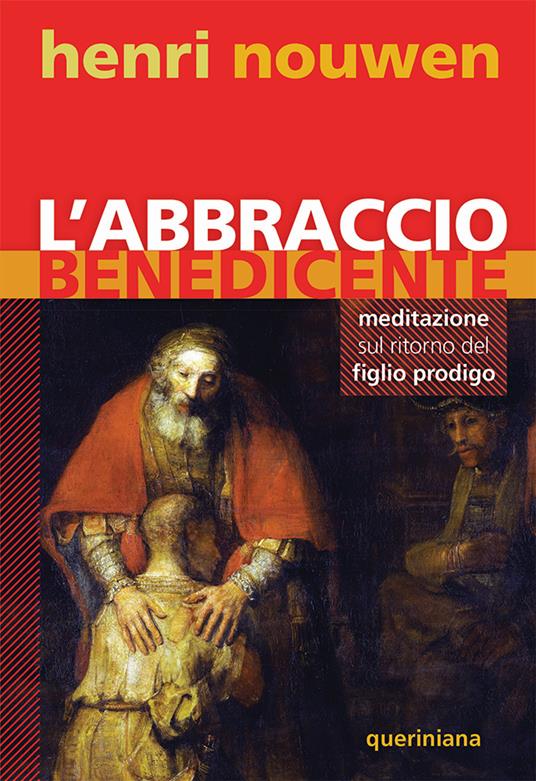 L'abbraccio benedicente. Meditazione sul ritorno del figlio prodigo - Henri J. Nouwen - copertina