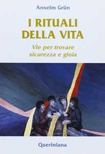 I rituali della vita. Vie per trovare sicurezza e gioia