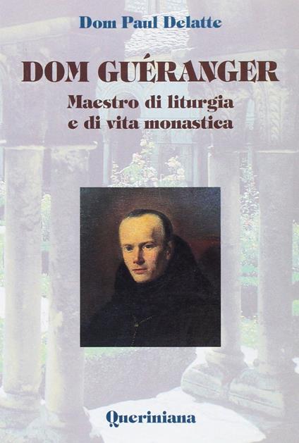 Dom Guéranger. Maestro di liturgia e di vita monastica - Paul Delatte - copertina