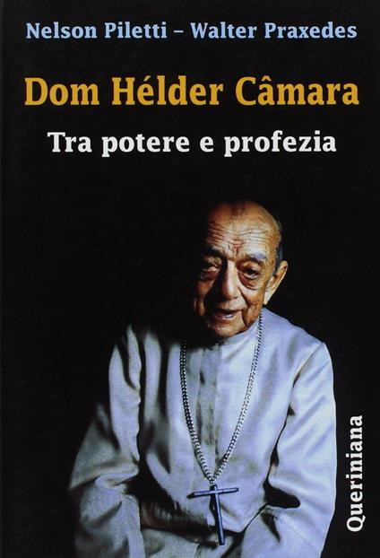 Dom Hélder Câmara. Tra potere e profezia - Nelson Piletti,Walter Praxedes - copertina