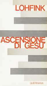 L'ascensione di Gesù. Invenzione o esperienza?