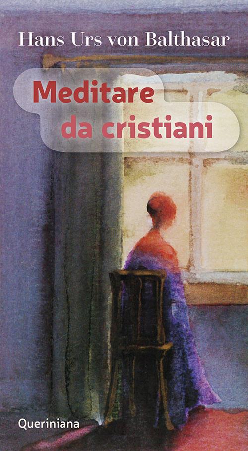 Meditare da cristiani - Hans Urs von Balthasar - copertina
