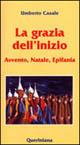 La grazia dell'inizio. Avvento, Natale, Epifania - Umberto Casale - copertina