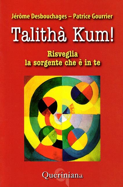 Talithà kum! Risveglia la sorgente che è in te - Jerome Desbouchages,Patrice Gourrier - copertina