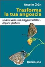 Trasforma la tua angoscia. Una via verso una maggiore vitalità. Impulsi spirituali