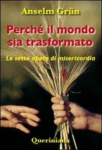 Perché il mondo sia trasformato. Le sette opere di misericordia - Anselm Grün - copertina