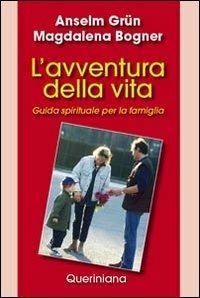 L'avventura della vita. Guida spirituale per la famiglia - Anselm Grün,Magdalena Bogner - copertina