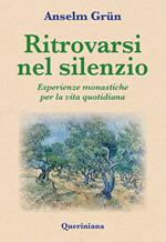 Ritrovarsi nel silenzio. Esperienze monastiche per la vita quotidiana