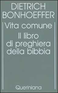 Edizione critica delle opere di D. Bonhoeffer. Ediz. critica. Vol. 5: Vita comune. Il libro di preghiera della Bibbia