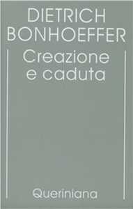 Edizione critica delle opere di D. Bonhoeffer. Ediz. critica. Vol. 3: Creazione e caduta. Interpretazione teologica di Gn. 1-3
