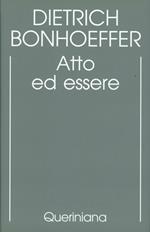 Edizione critica delle opere di D. Bonhoeffer. Ediz. critica. Vol. 2: Atto ed essere. Filosofia trascendentale ed ontologia nella teologia sistematica
