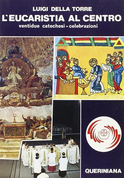 L' Eucaristia al centro. Ventidue catechesi-celebrazioni della messa come forma della comunità ecclesiale - Luigi Della Torre - copertina