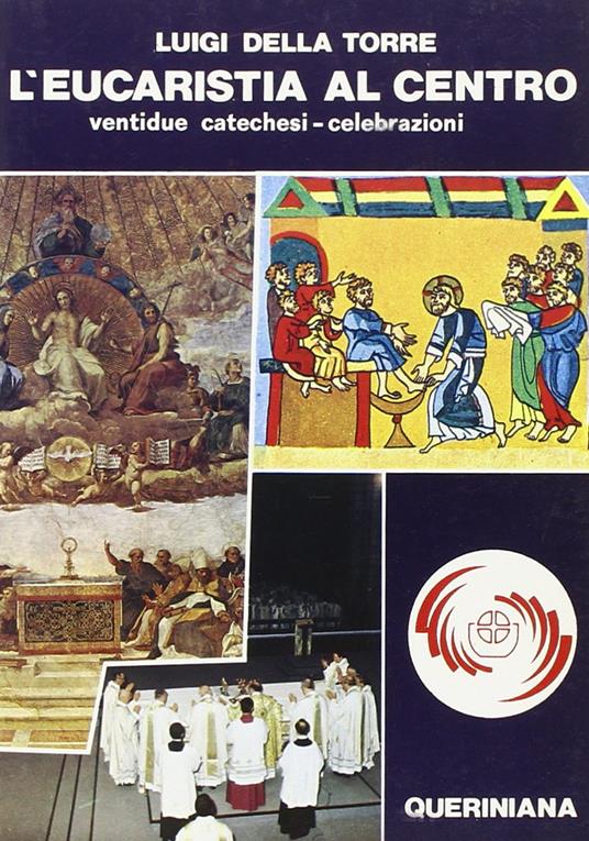 L' Eucaristia al centro. Ventidue catechesi-celebrazioni della messa come forma della comunità ecclesiale - Luigi Della Torre - copertina