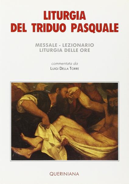 Liturgia del triduo pasquale. Messale, lezionario, liturgia delle ore - Luigi Della Torre - copertina