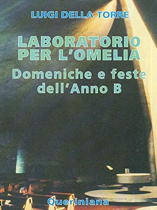 Laboratorio per l'omelia. Domeniche e feste dell'anno B - Luigi Della Torre - copertina