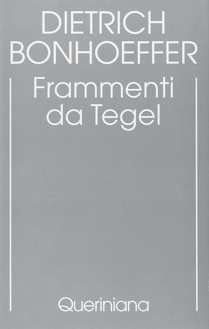Edizione critica delle opere di D. Bonhoeffer. Ediz. critica. Vol. 7: Frammenti da Tegel. - Dietrich Bonhoeffer - copertina