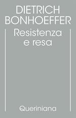 Edizione critica delle opere di D. Bonhoeffer. Ediz. critica. Vol. 8: Resistenza e resa. Lettere e altri scritti dal carcere