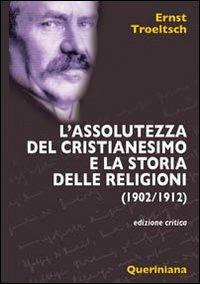 L' assolutezza del cristianesimo e la storia delle religioni (1902-1912) - Ernst Troeltsch - copertina