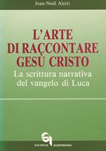 L' arte di raccontare Gesù Cristo. La scrittura narrativa del Vangelo di Luca