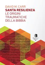 Santa resilienza. Le origini traumatiche della Bibbia