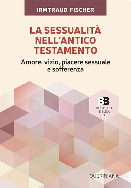 La sessualità nell'Antico Testamento. Amore, vizio, piacere sessuale e sofferenza - Irmtraud Fischer - copertina