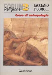 Facciamo l'uomo. Corso di antropologia