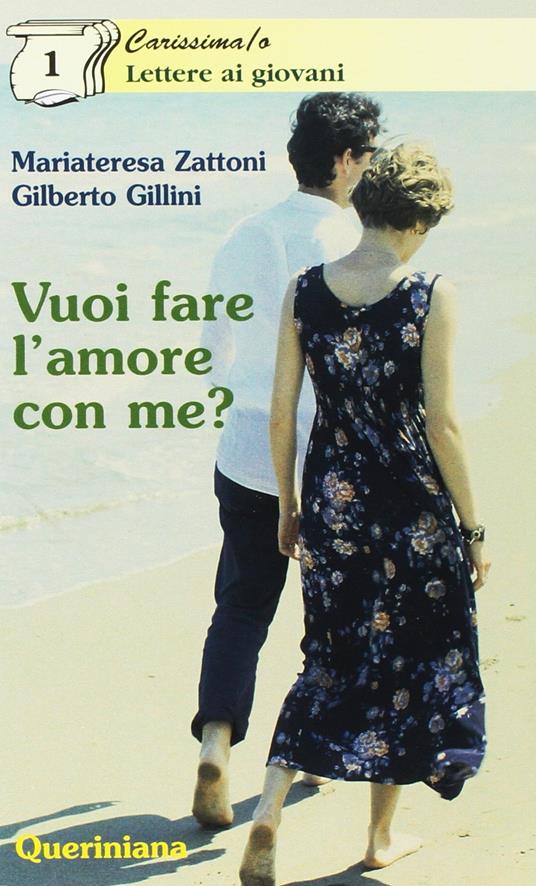 Vuoi fare l'amore con me? Appunti per formarsi alla vita di coppia - Mariateresa Zattoni Gillini,Gilberto Gillini - copertina