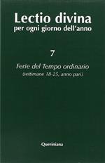 Lectio divina per ogni giorno dell'anno. Vol. 7: Ferie del tempo ordinario. Settimane 18-25, anno pari.