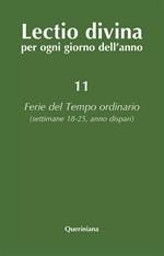 Lectio divina per ogni giorno dell'anno. Vol. 11: Ferie del tempo ordinario. Settimane 18-25, anno dispari