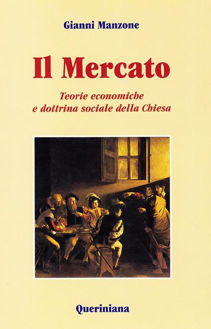 Il mercato. Teorie economiche e dottrina sociale della Chiesa - Gianni Manzone - copertina