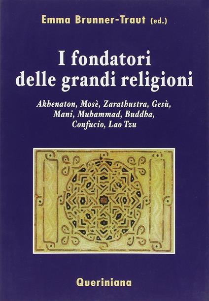 I fondatori delle grandi religioni. Akhenaton, Mosè, Zarathustra, Gesù, Mani, Muhammad, Buddha, Confucio, Lao Tzu - copertina