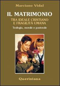 Il matrimonio tra ideale cristiano e fragilità umana. Teologia, morale e pastorale - Marciano Vidal - copertina