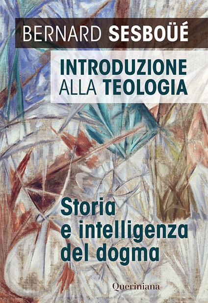Introduzione alla teologia. Storia e intelligenza del dogma. Nuova ediz. - Bernard Sesboüé - copertina