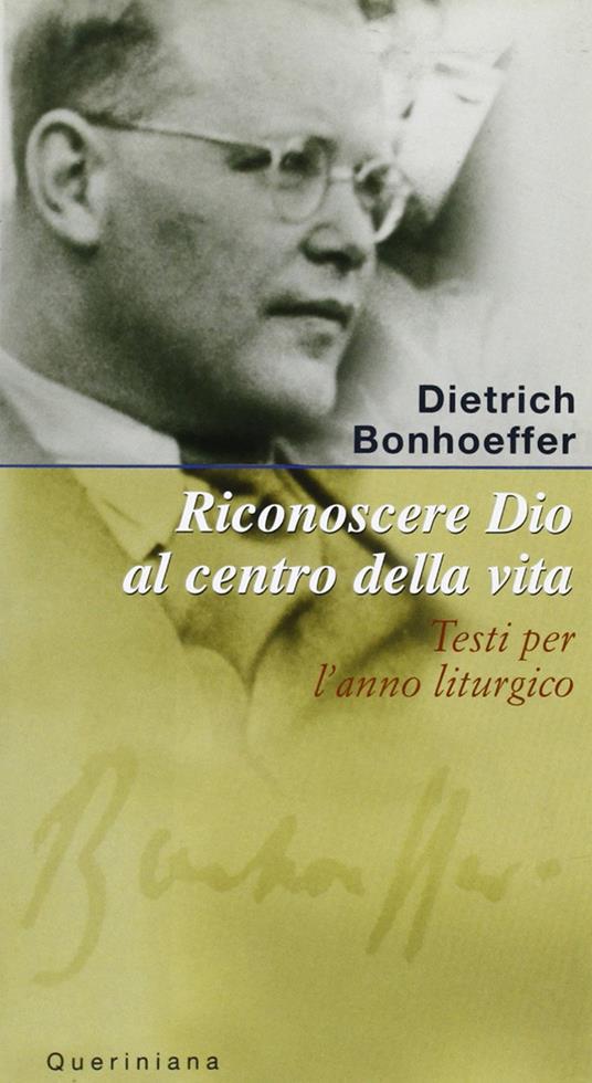 Riconoscere Dio al centro della vita. Testi per l'anno liturgico - Dietrich Bonhoeffer - copertina