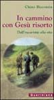 In cammino con Gesù risorto. Dall'eucaristia alla vita - Chino Biscontin - copertina