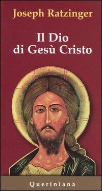 Il Dio di Gesù Cristo. Meditazioni sul Dio uno e trino - Benedetto XVI (Joseph Ratzinger) - copertina