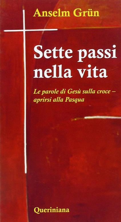 Sette passi nella vita. Le parole di Gesù sulla croce. Aprirsi alla Pasqua - Anselm Grün - copertina