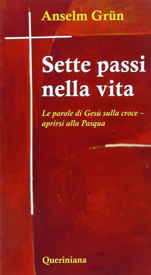 Sette passi nella vita. Le parole di Gesù sulla croce. Aprirsi alla Pasqua - Anselm Grün - copertina