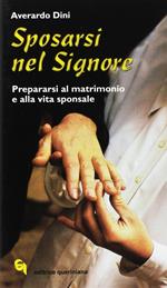 Sposarsi nel Signore. Prepararsi al matrimonio e alla vita sponsale