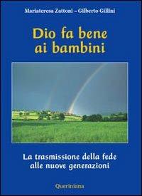 Dio fa bene ai bambini. La trasmissione della fede alle nuove generazioni - Mariateresa Zattoni,Gilberto Gillini - copertina